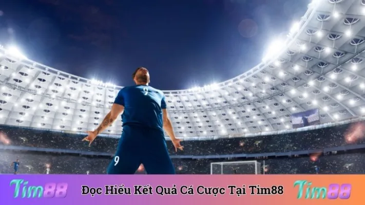 Đọc Hiểu Kết Quả Cá Cược Tại Tim88