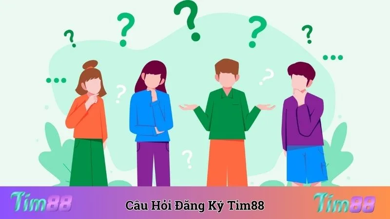 Câu hỏi thường gặp liên quan đến đăng ký Tim88