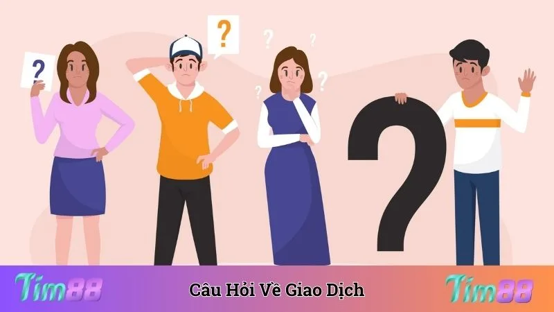 Câu hỏi thường gặp thành viên cần tham khảo về giao dịch